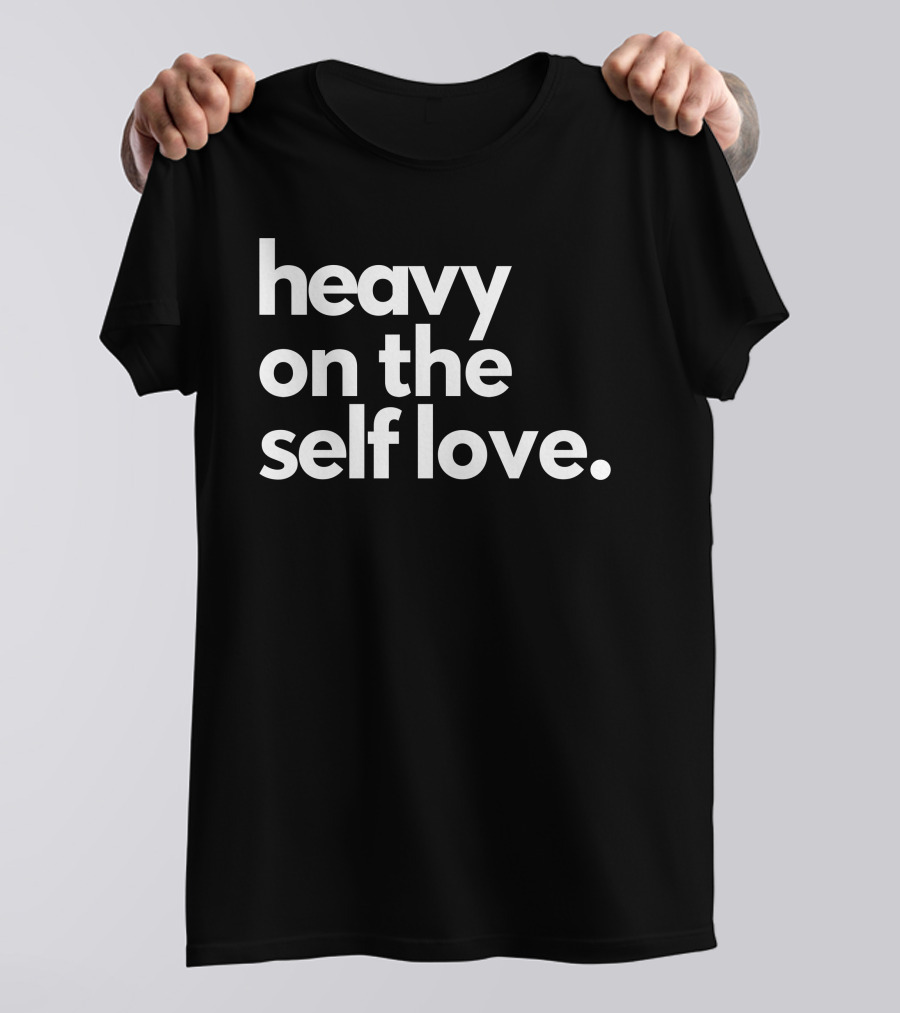 Heavy On The Self Love Black Tee Positive Affirmation T-Shirt