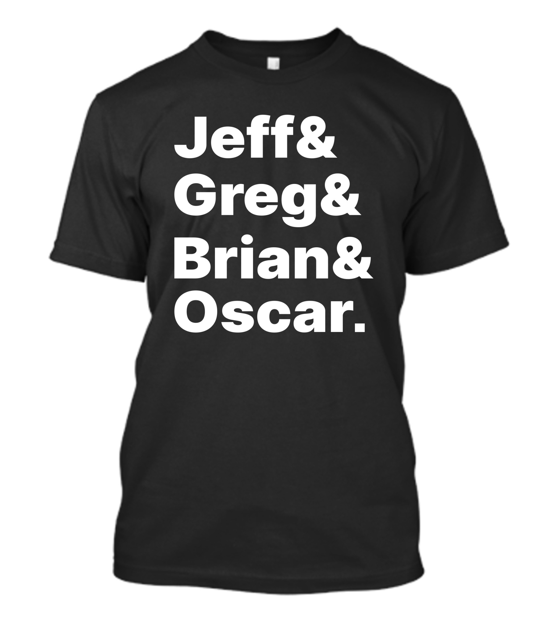 Jeff And Greg And Brian And Oscar And Tyler Greever T-Shirt