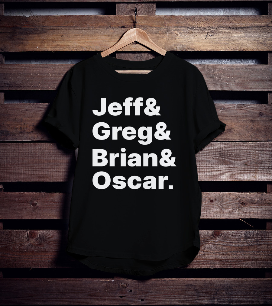 Jeff And Greg And Brian And Oscar And Tyler Greever T-Shirt