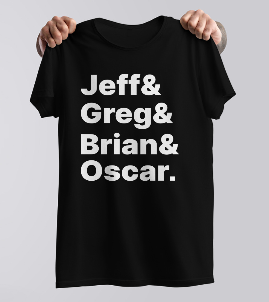 Jeff And Greg And Brian And Oscar And Tyler Greever T-Shirt