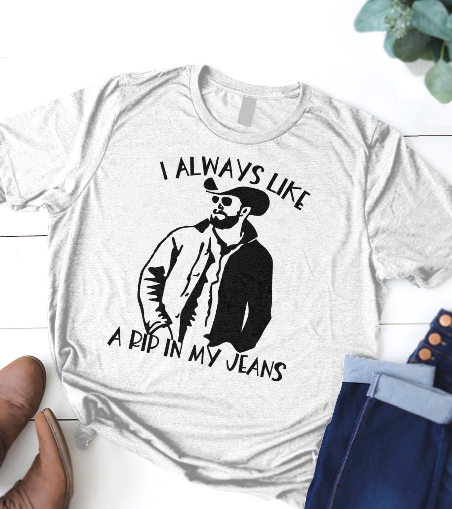 I Always Like A Rip In My Jeans Cowboy T-Shirt