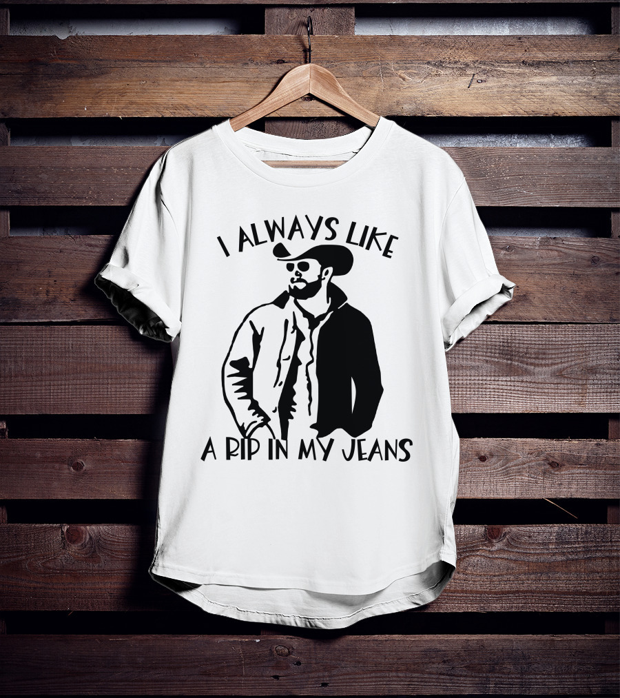I Always Like A Rip In My Jeans Cowboy T-Shirt