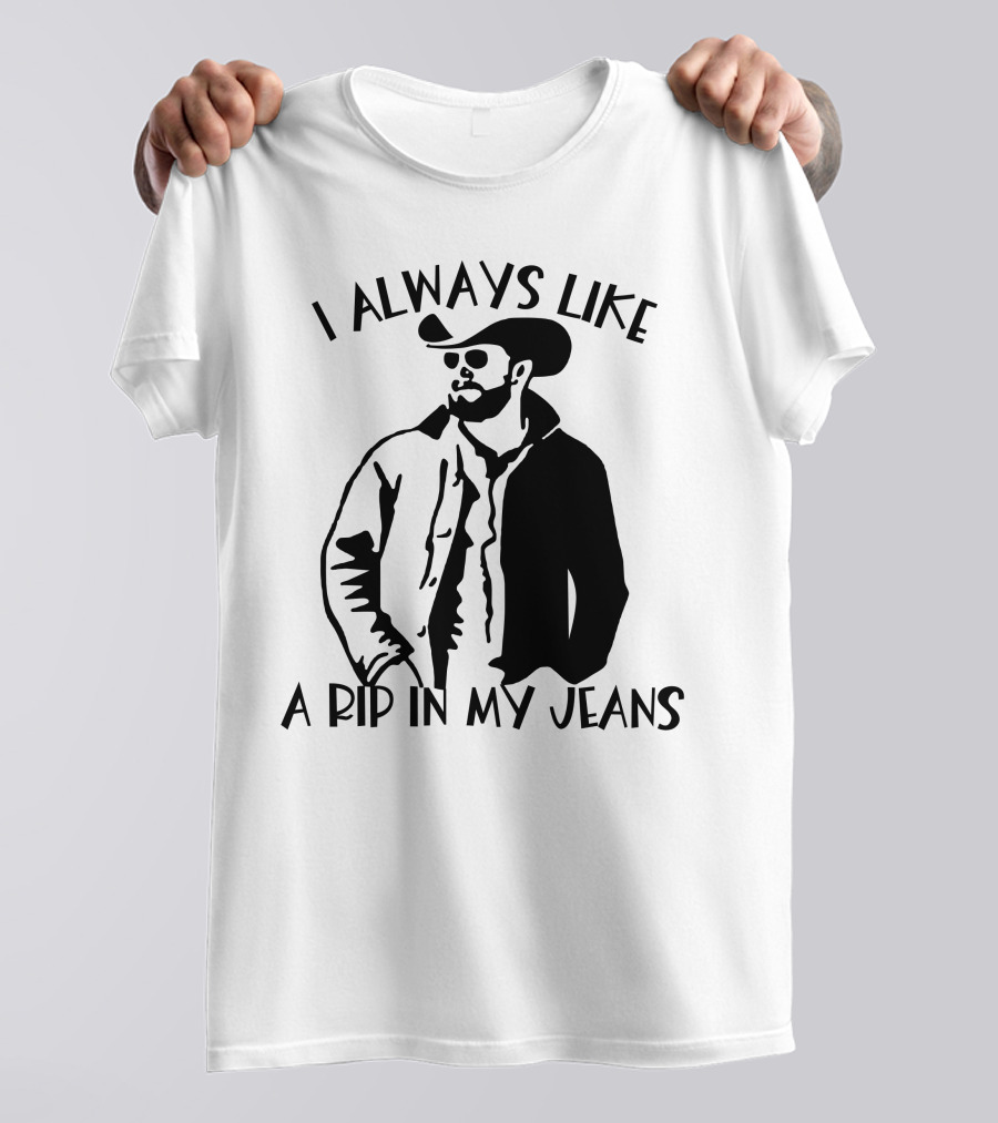 I Always Like A Rip In My Jeans Cowboy T-Shirt