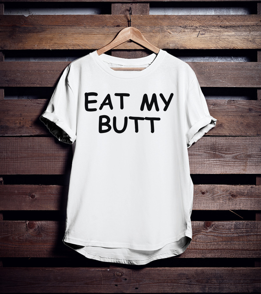 Eat My Butt White T-Shirt