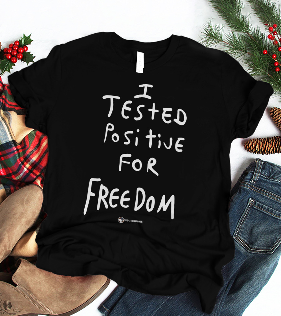 I Tested Positive For Freedom WeAreChange T-Shirt