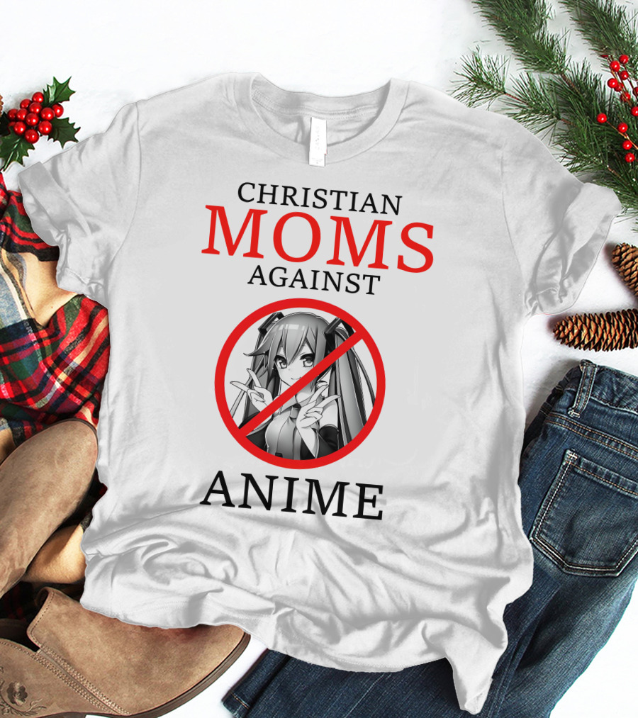 CHRISTIAN MOMS AGAINST ANIME T-Shirt
