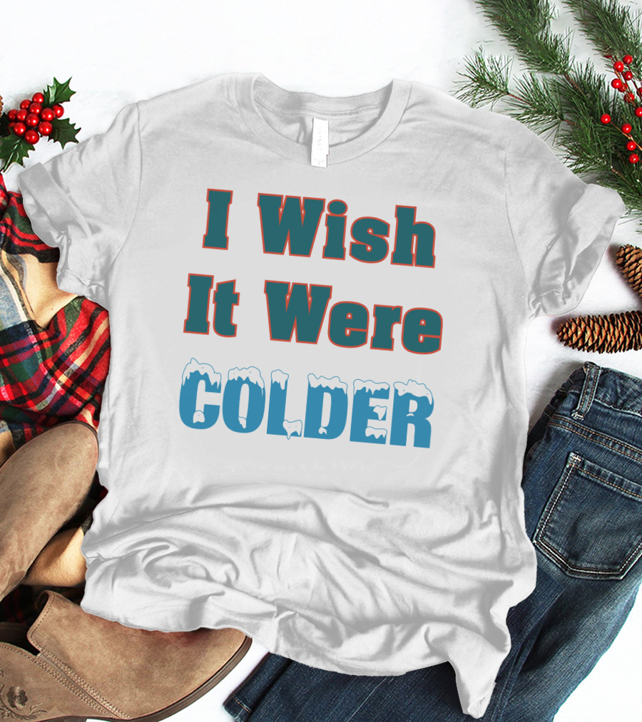 I Wish It Were Colder Mike Mcdaniel T-Shirt