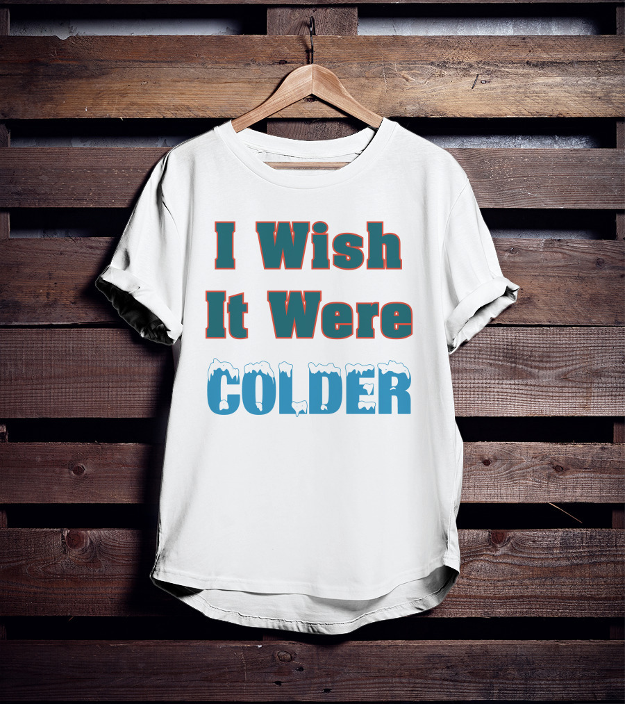 I Wish It Were Colder Mike Mcdaniel T-Shirt