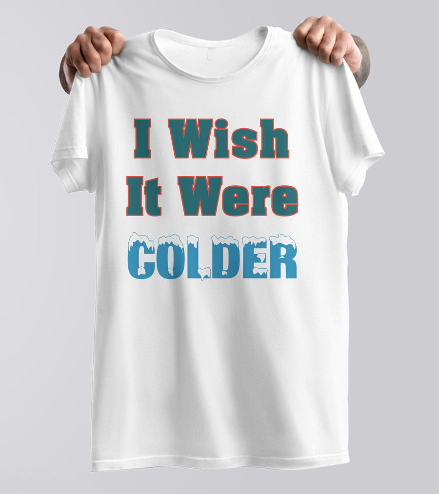 I Wish It Were Colder Mike Mcdaniel T-Shirt