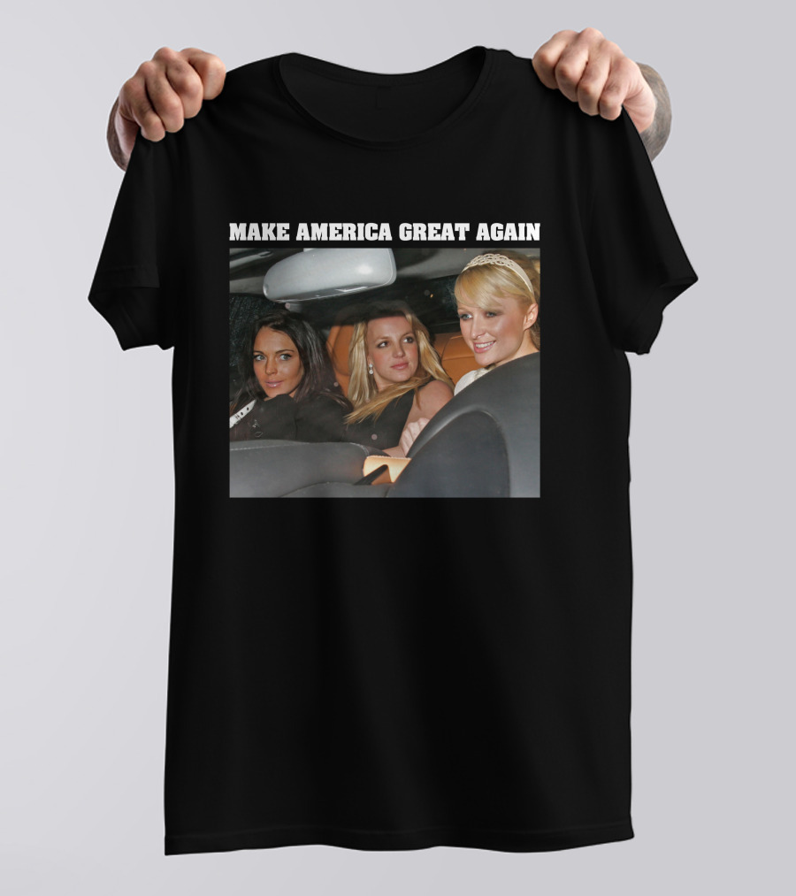 Make America Great Again Britney Spears Paris Hilton Lindsay Lohan T-Shirt