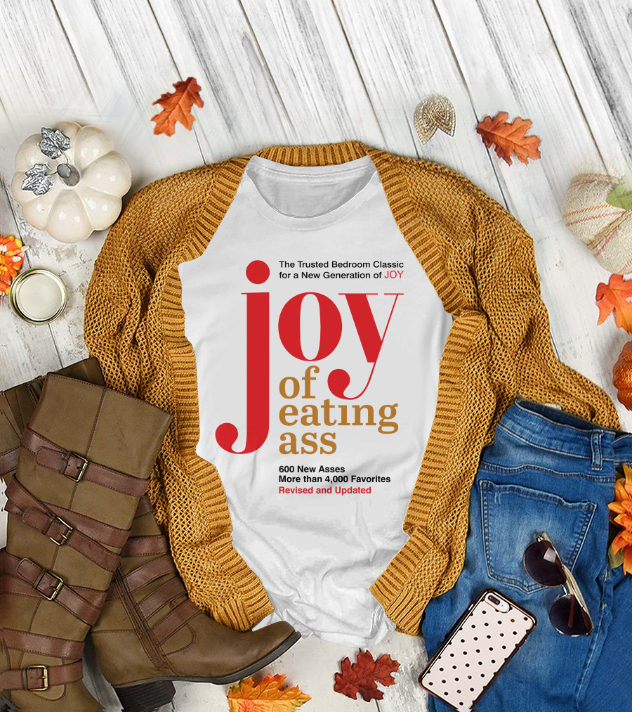 Joy Of Eating Ass Trusted Bedroom Classic Revised And Updated 600 New Asses T-Shirt