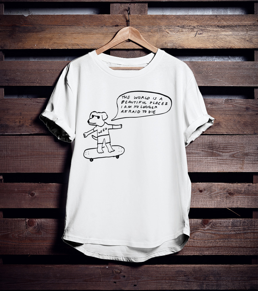 The World Is A Beautiful Place And I Am No Longer Afraid To Die Weed Skateboarding Dog T-Shirt