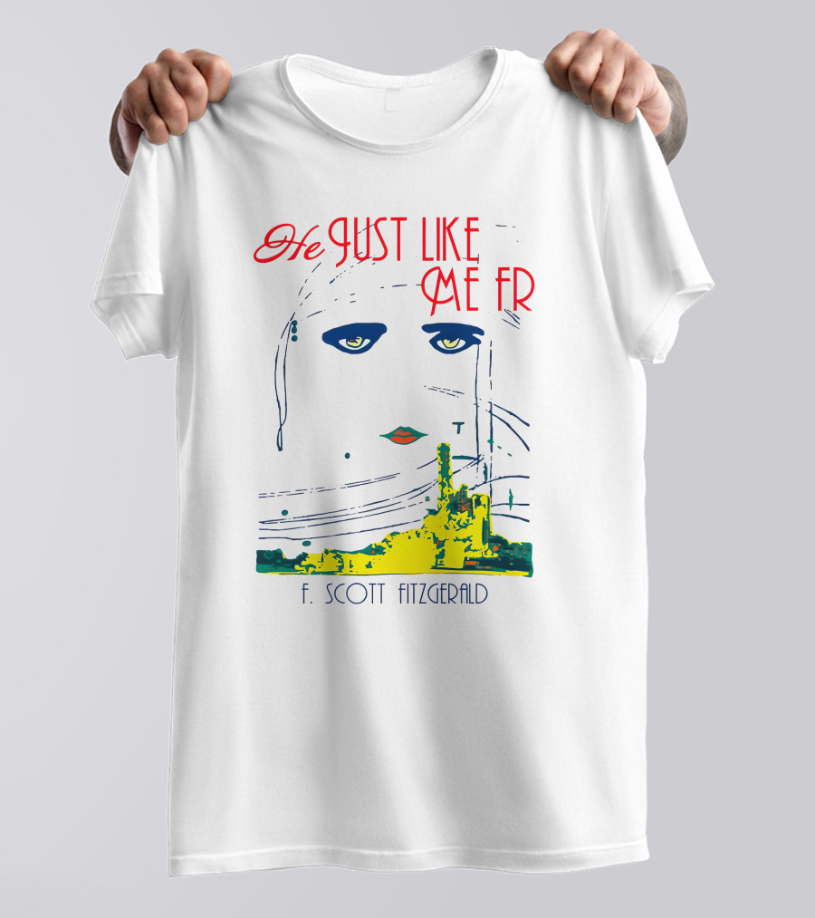 He Just Like Me Fr F. Scott Fitzgerald Gatsby Eyes T-Shirt
