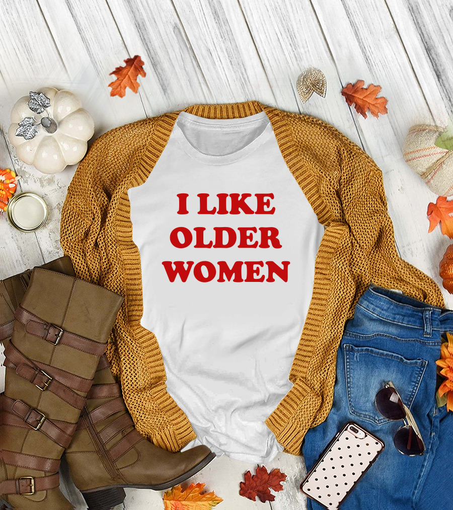 I Like Older Women Funny Gift T-Shirt
