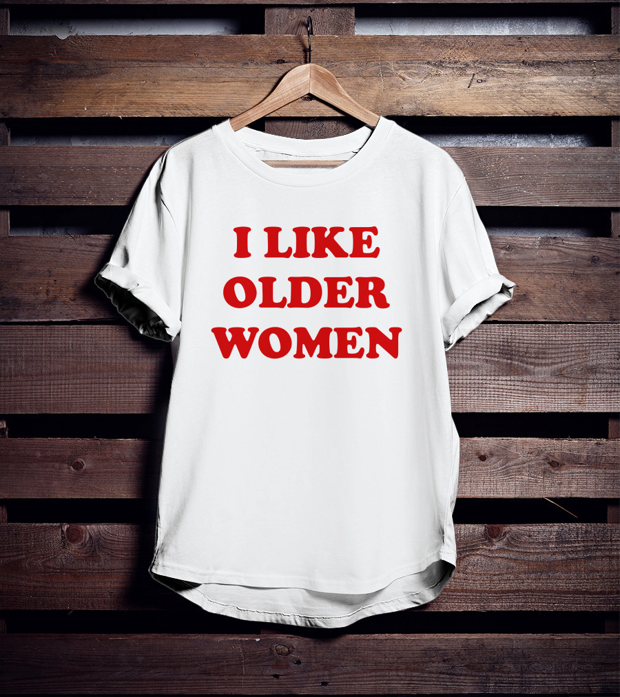 I Like Older Women Funny Gift T-Shirt