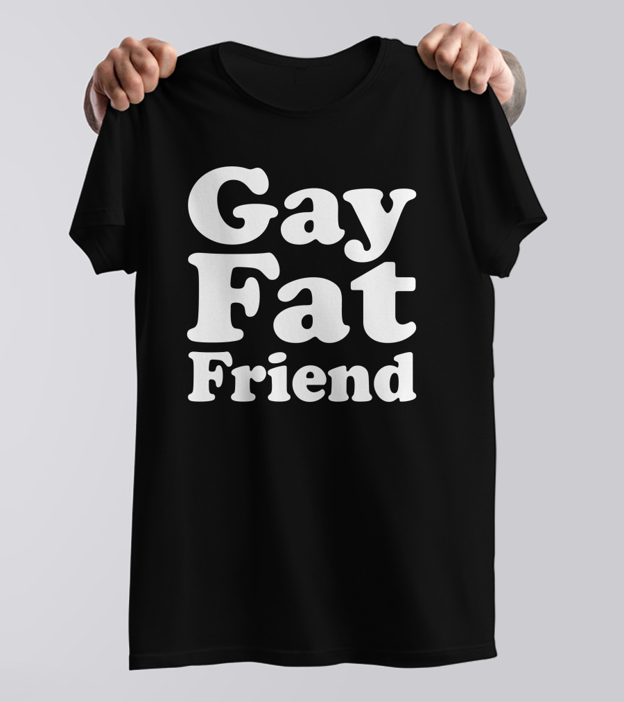 Gay Fat Friend T-Shirt