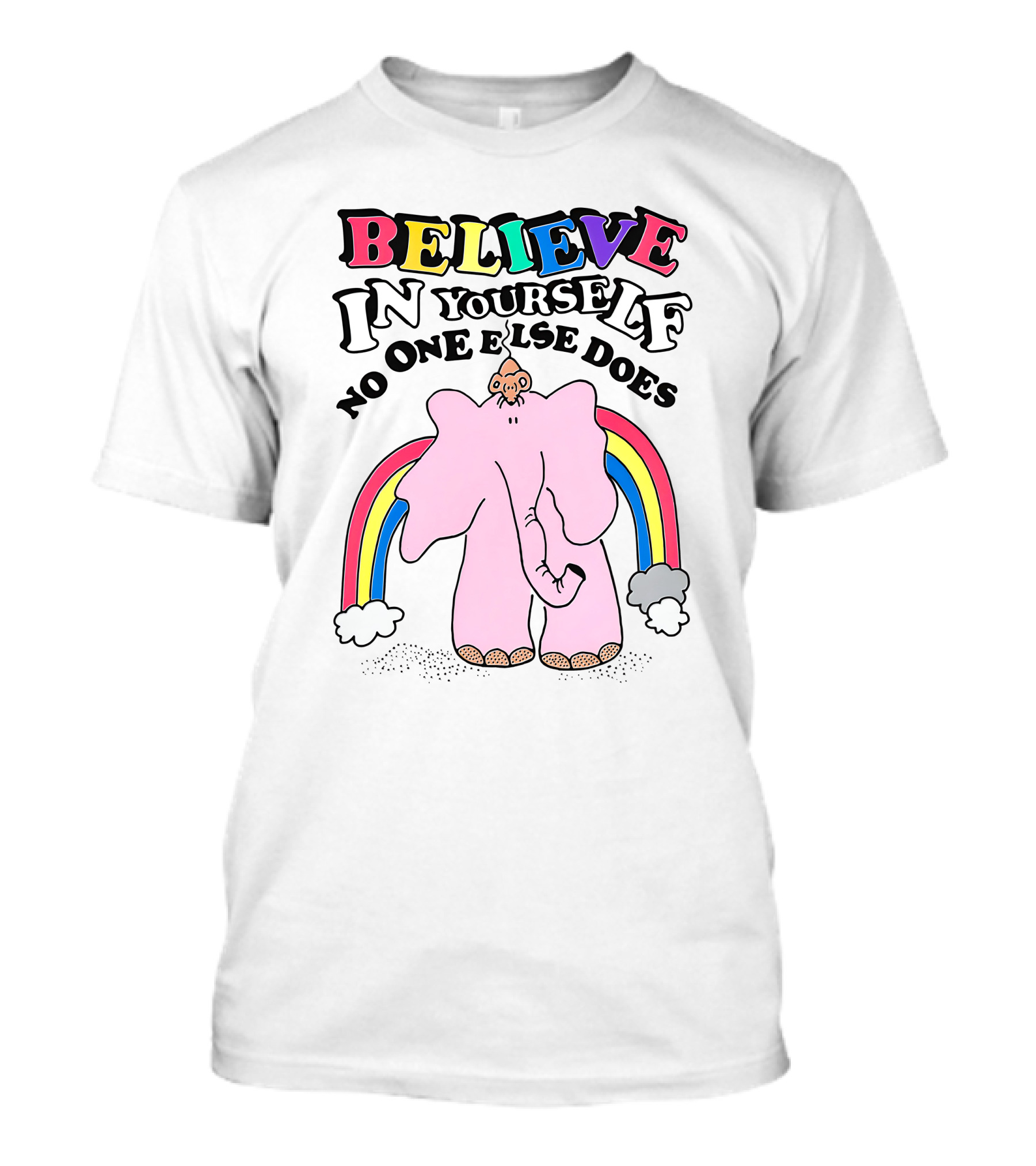 Believe In Yourself No One Else Does Rainbow Elephant T-Shirt