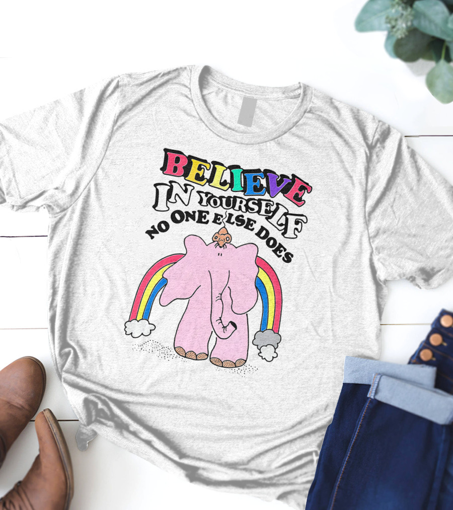 Believe In Yourself No One Else Does Rainbow Elephant T-Shirt