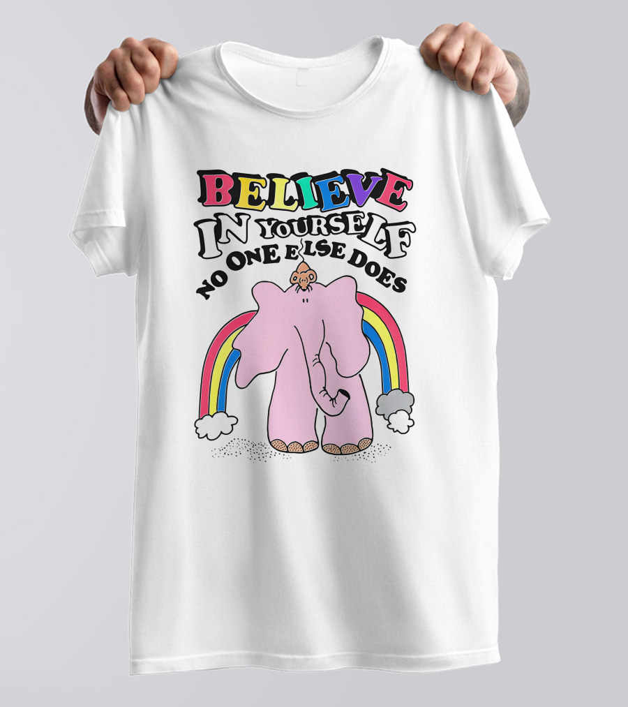 Believe In Yourself No One Else Does Rainbow Elephant T-Shirt