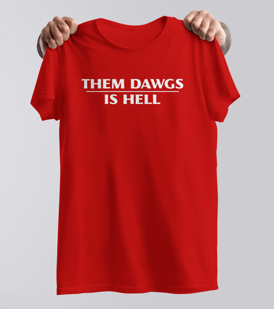 Them Dawgs Is Hell T-Shirt