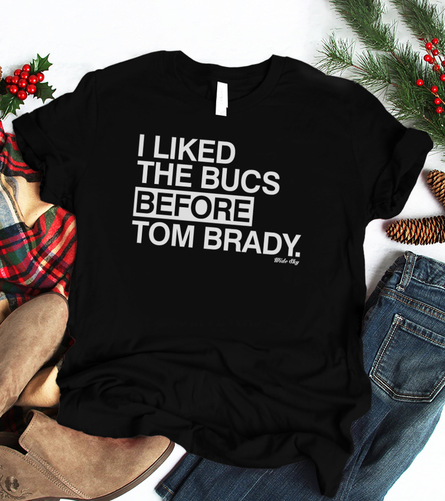 I Liked The Bucs Before Tom Brady Tampa Bay Buccaneers Wide Sky T-Shirt