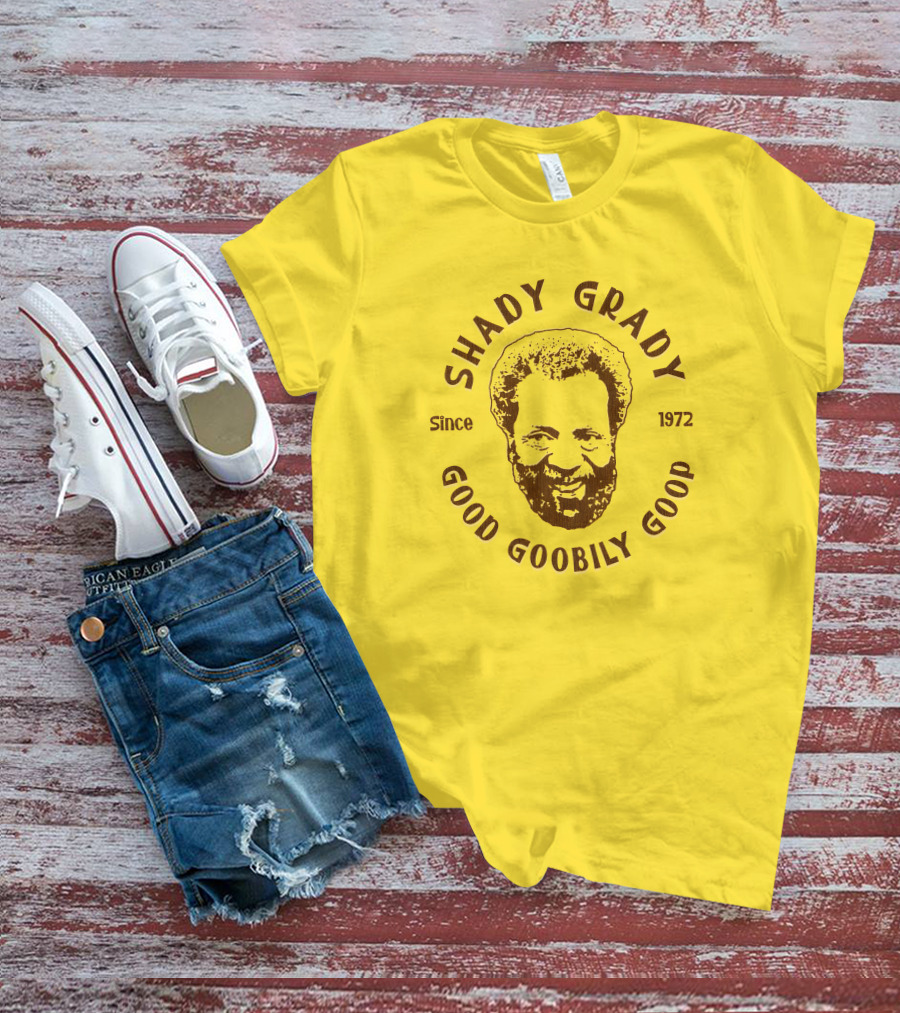 Shady Grady Good Goobily Goop Since 1972 T-Shirt
