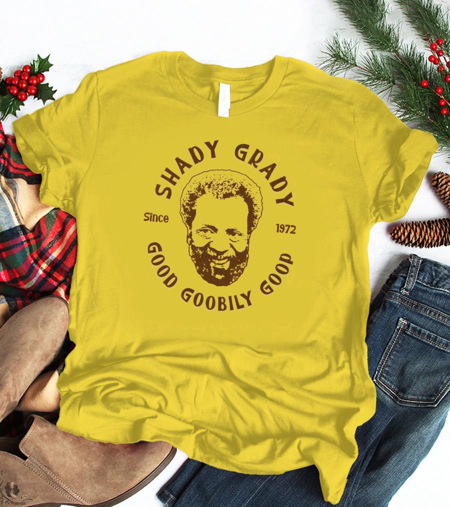 Shady Grady Good Goobily Goop Since 1972 T-Shirt