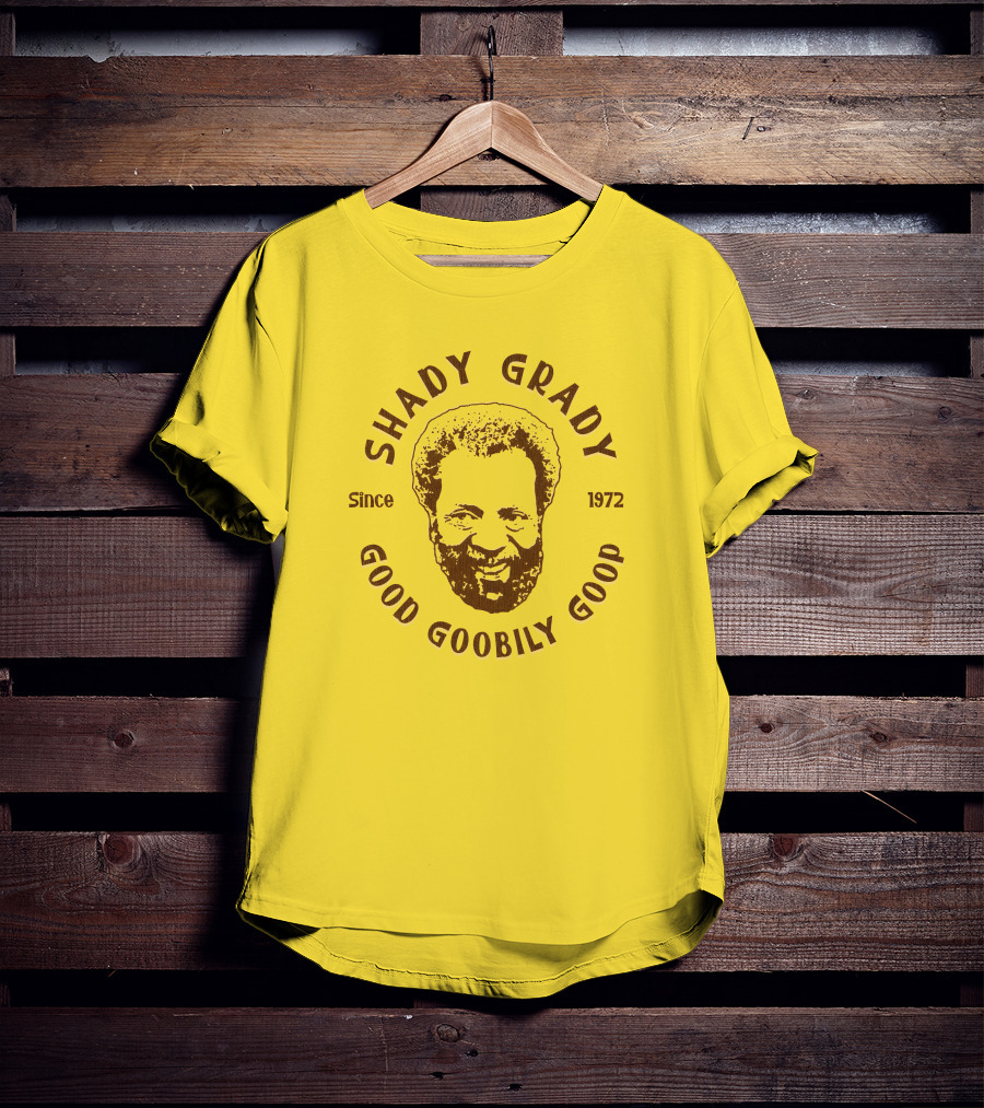 Shady Grady Good Goobily Goop Since 1972 T-Shirt