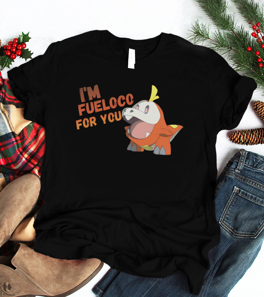 I’m Fueloco For You Fuecoco Pokémon T-Shirt