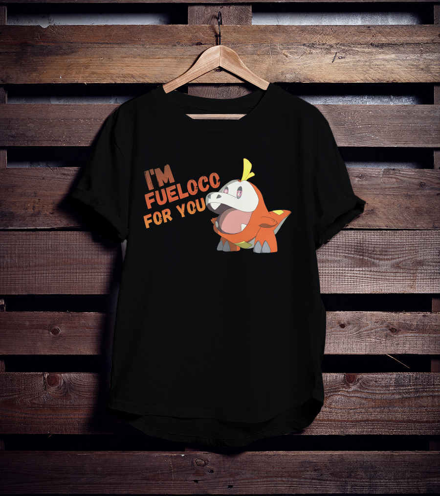 I’m Fueloco For You Fuecoco Pokémon T-Shirt