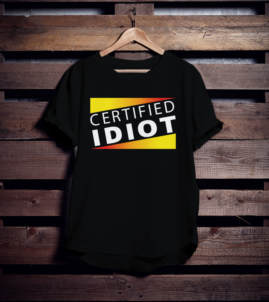 Certified Idiot Bold Statement With Gradient Yellow And Red Banner T-Shirt