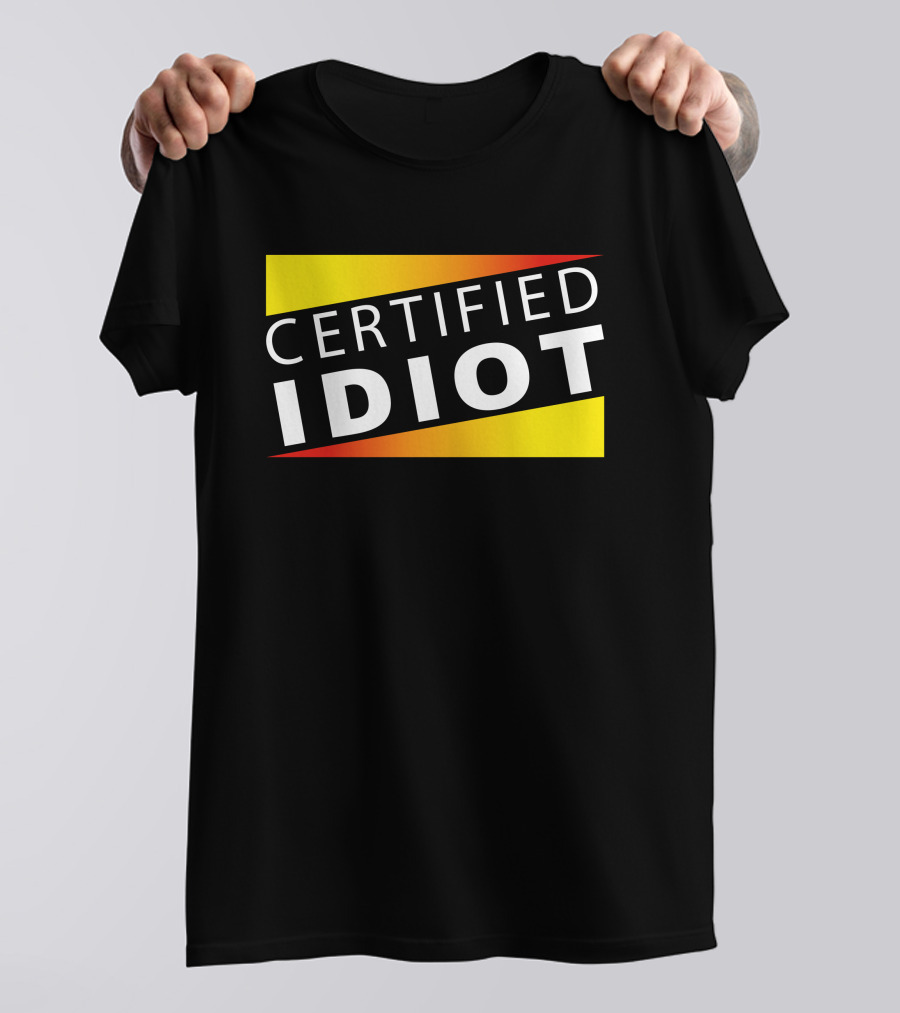 Certified Idiot Bold Statement With Gradient Yellow And Red Banner T-Shirt