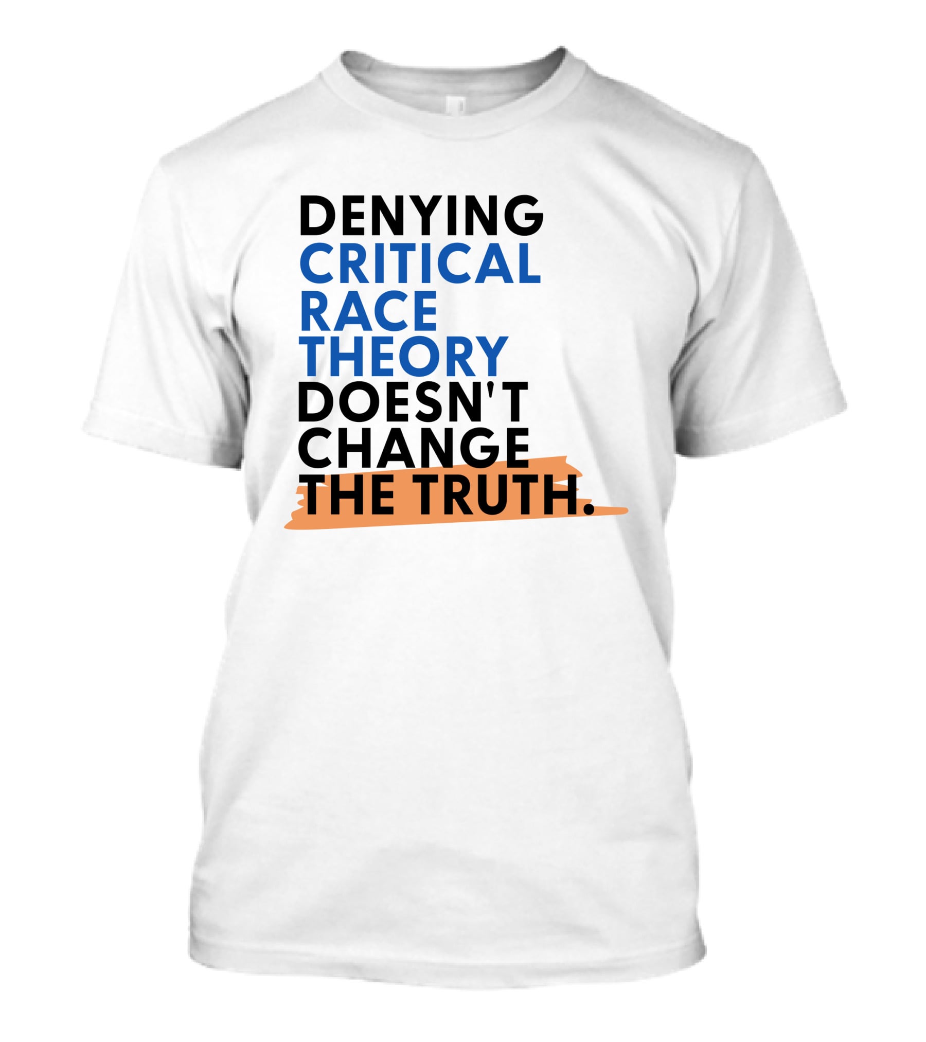 Denying Critical Race Theory Doesn't Change The Truth Sentence In Bold Colors T-Shirt