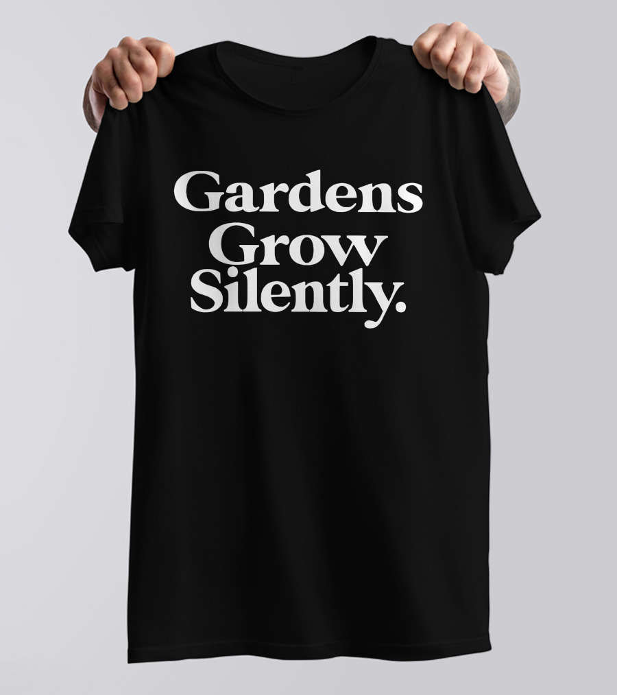 Gardens Grow Silently Tranquil Whisper Of Growth T-Shirt