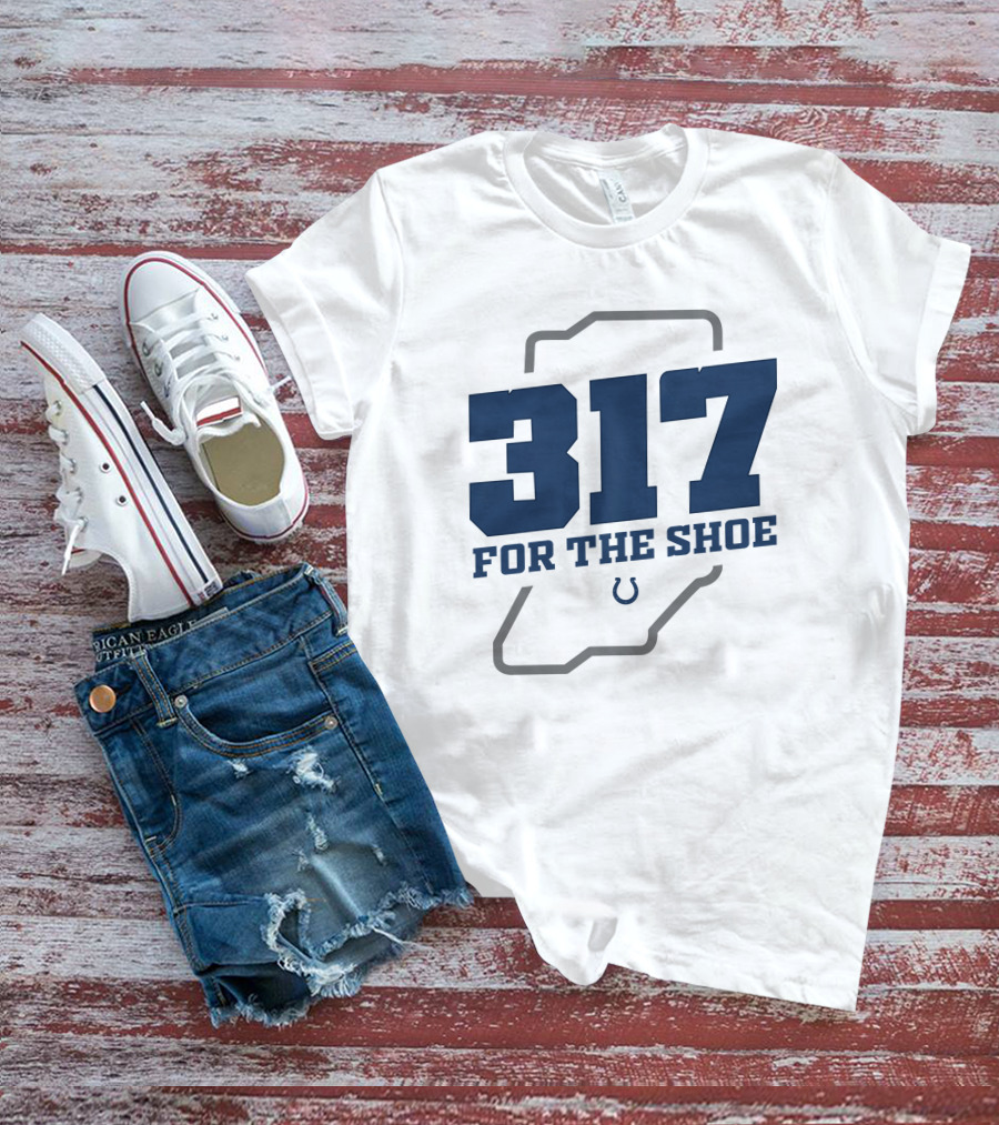 317 For The Shoe Indianapolis Colts T-Shirt