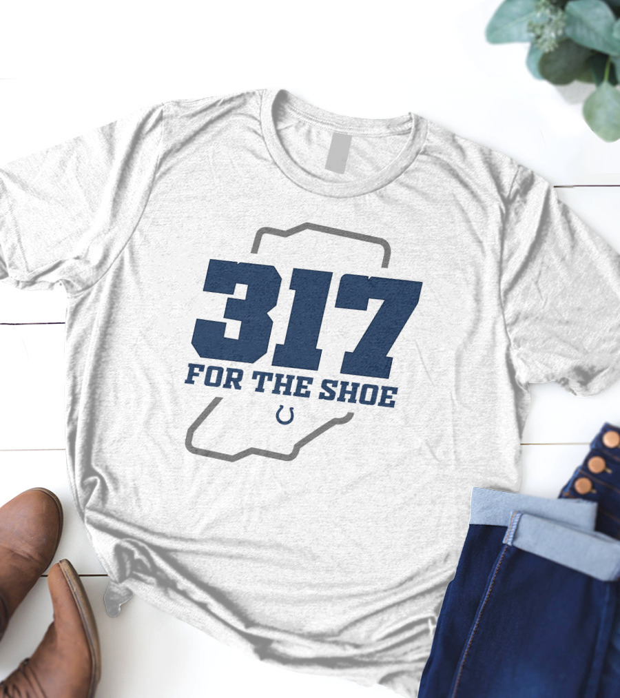 317 For The Shoe Indianapolis Colts T-Shirt