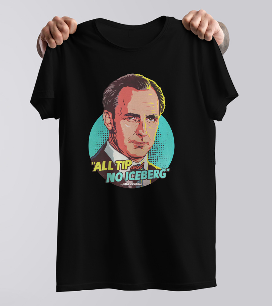 All Tip And No Iceberg Paul Keating Pop T-Shirt