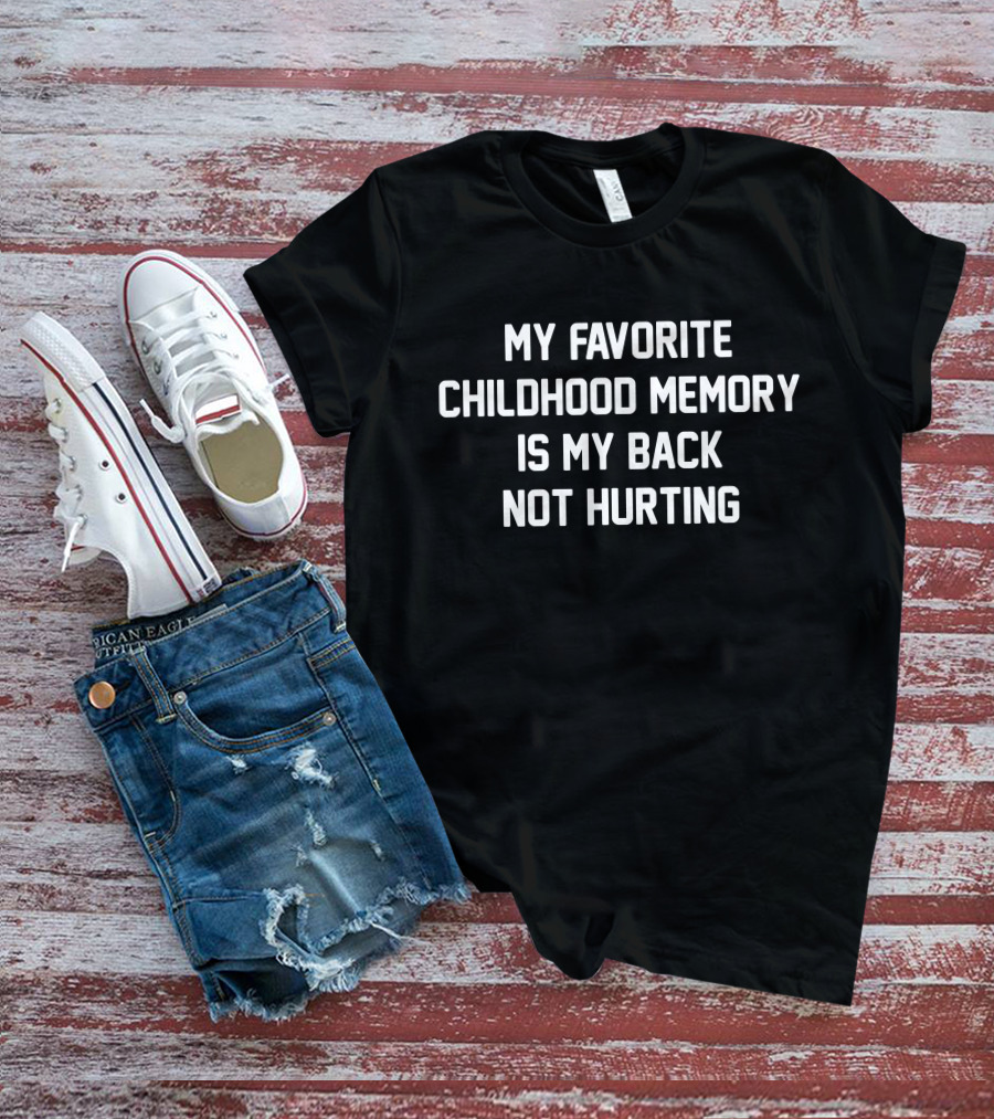 My Favorite Childhood Memory Is My Back Not Hurting Funny Old Man Old Woman Birthday T-Shirt
