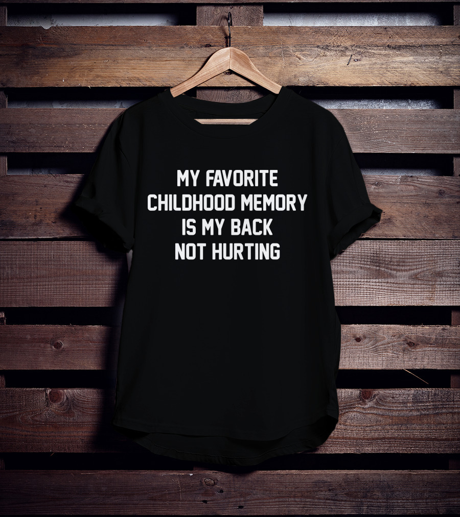 My Favorite Childhood Memory Is My Back Not Hurting Funny Old Man Old Woman Birthday T-Shirt