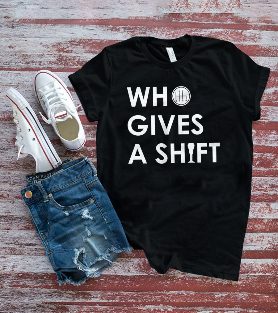 Who Gives A Shift Car Gear T-Shirt