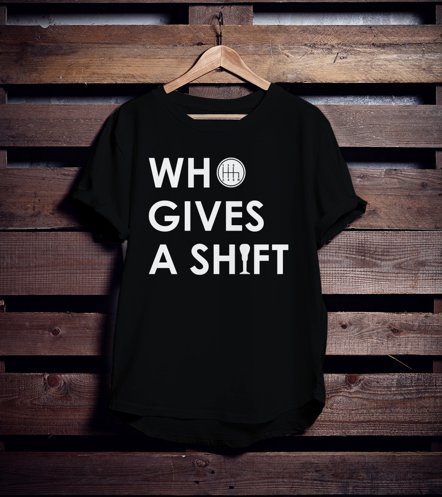 Who Gives A Shift Car Gear T-Shirt