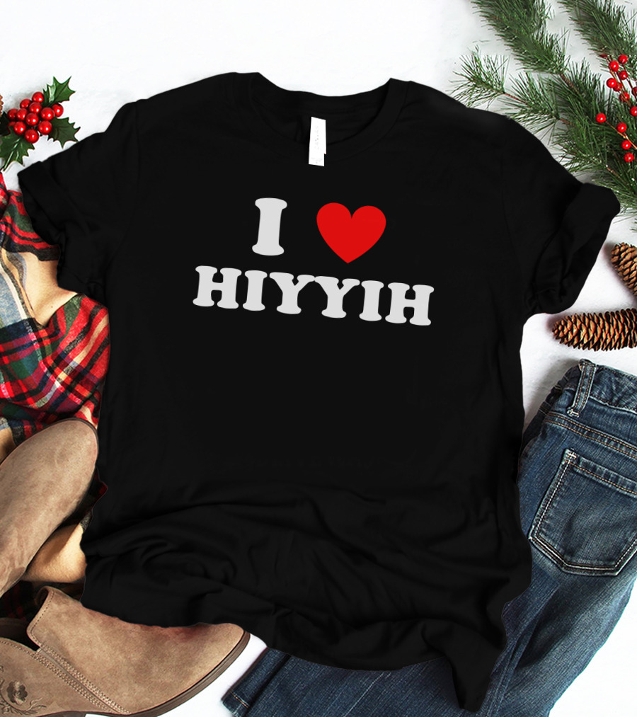 I Love ❤️ Hiyyih Fan Merchandise T-Shirt