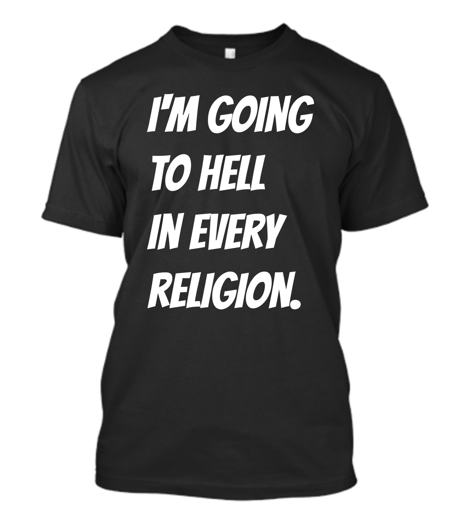 I'm Going To Hell In Every Religion Atheist Republic T-Shirt