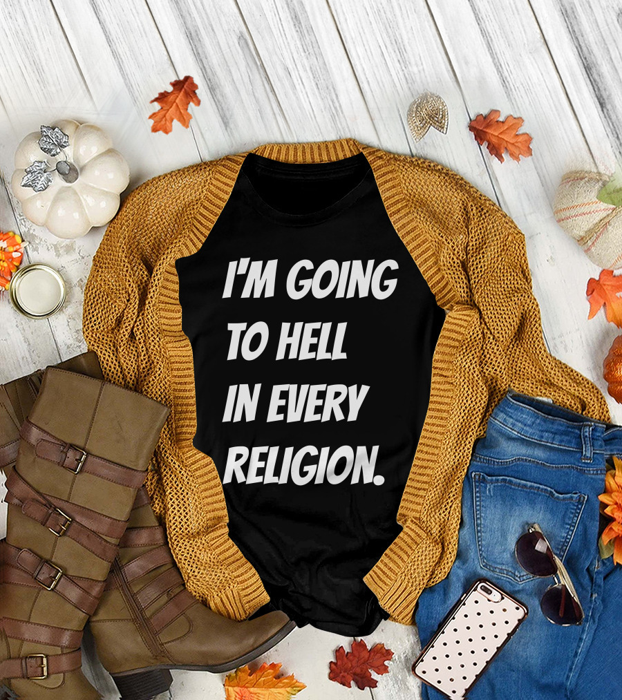 I'm Going To Hell In Every Religion Atheist Republic T-Shirt