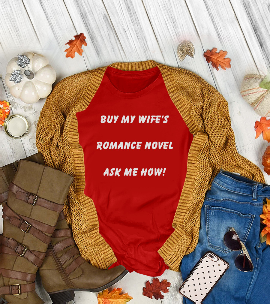 BUY MY WIFE'S ROMANCE NOVEL ASK ME HOW T-Shirt