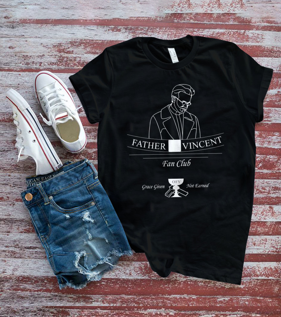 Father Vincent OFV Fan Club Grace Given Not Earned T-Shirt