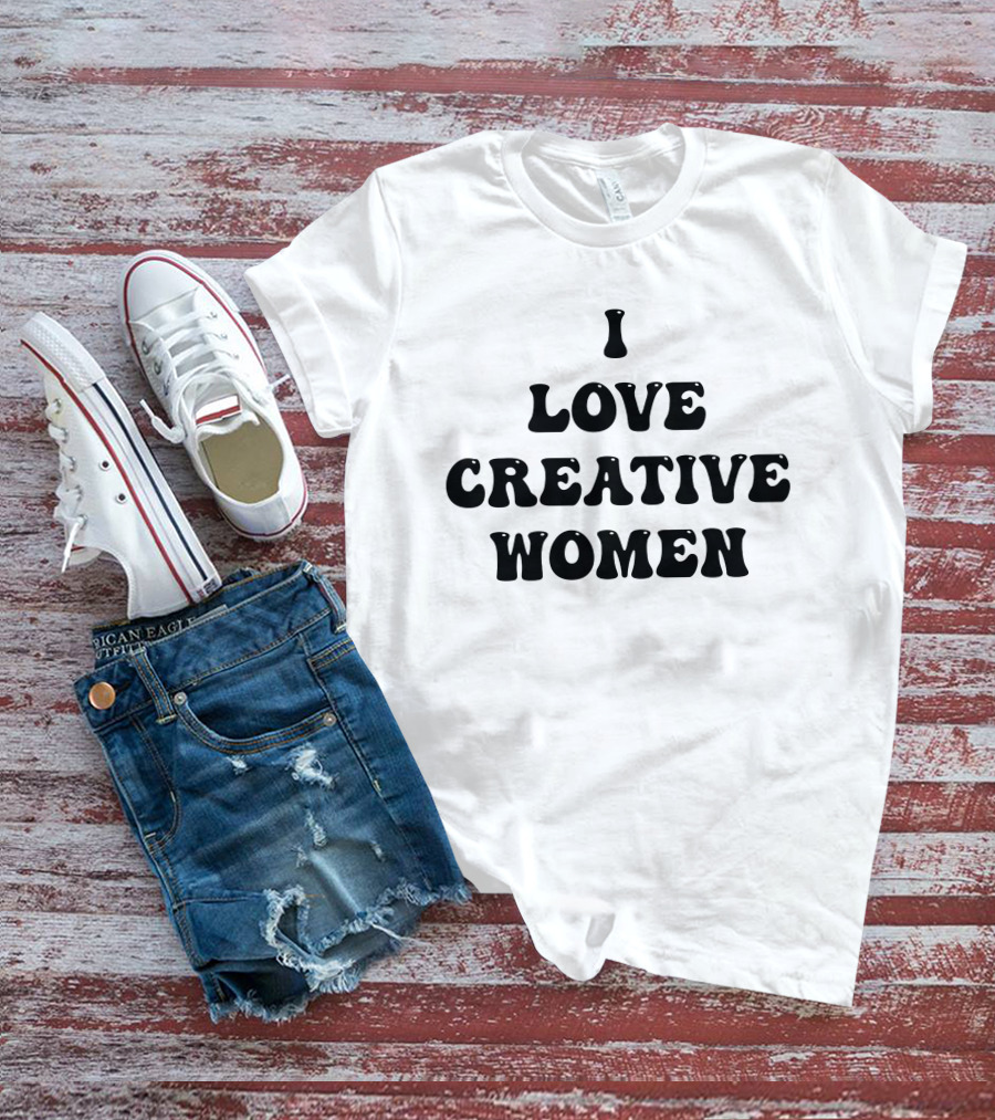 I Love Creative Women Statement Empowerment Aesthetic T-Shirt