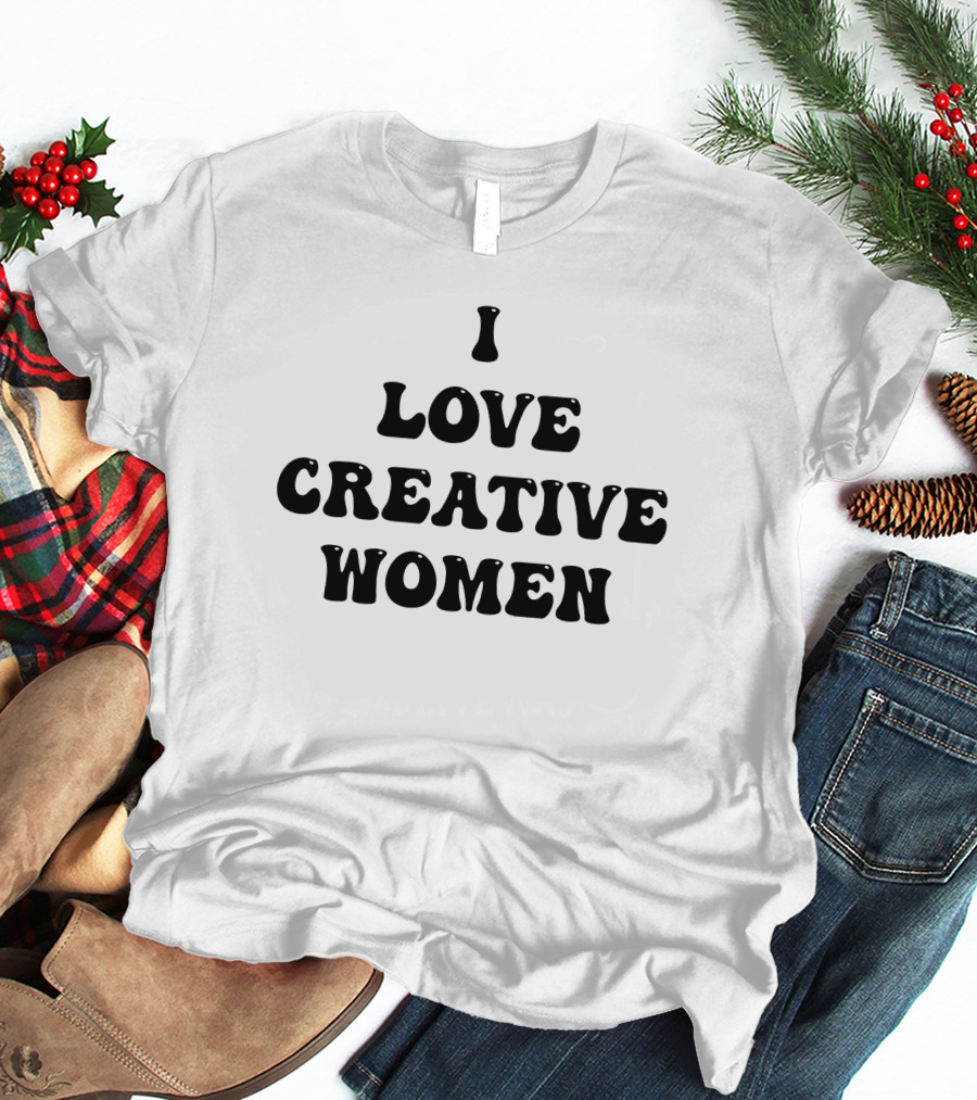 I Love Creative Women Statement Empowerment Aesthetic T-Shirt