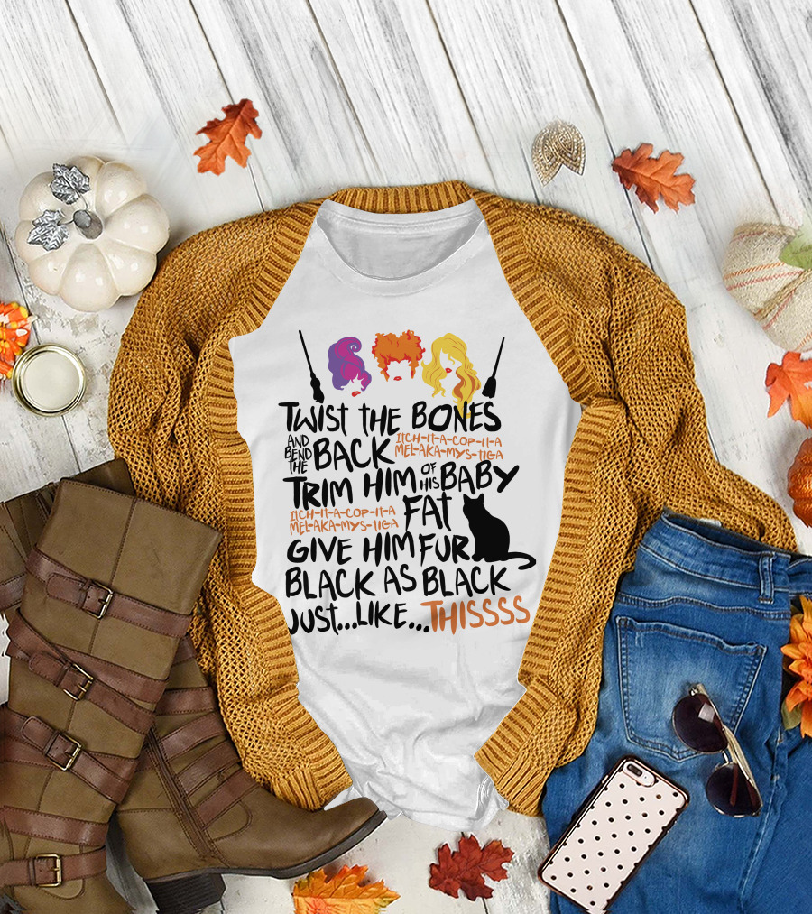 Twist The Bones Bend The Back Trim Him Of His Baby Fat Give Him Fur Black As Black Cat Thissss T-Shirt