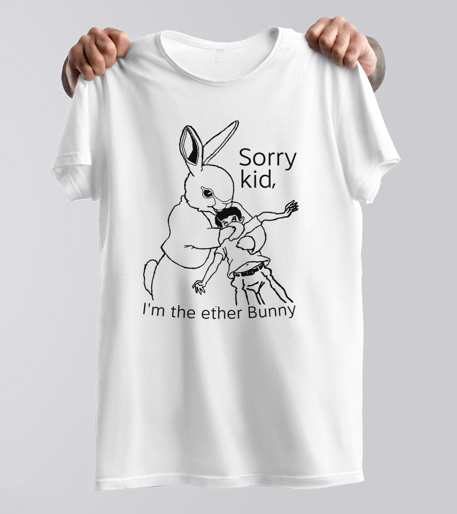Sorry Kid I'm The Ether Bunny T-Shirt